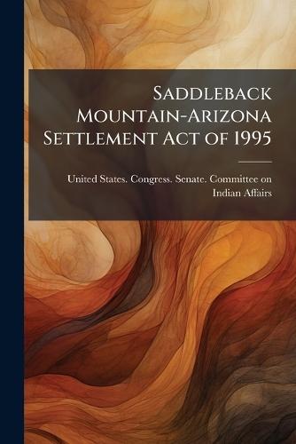 Saddleback Mountain-Arizona Settlement Act of 1995
