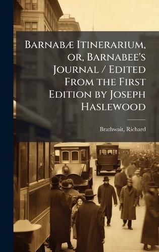 BarnabÃ] Itinerarium, or, Barnabee's Journal / Edited From the First Edition by Joseph Haslewood