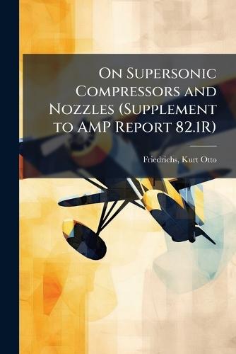 On Supersonic Compressors and Nozzles (Supplement to AMP Report 82.1R)