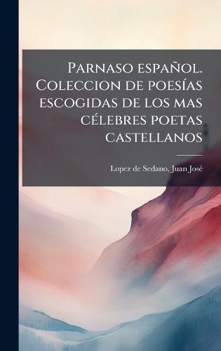 Parnaso español. Coleccion de poesÃ-as escogidas de los mas cÃ(c)lebres poetas castellanos