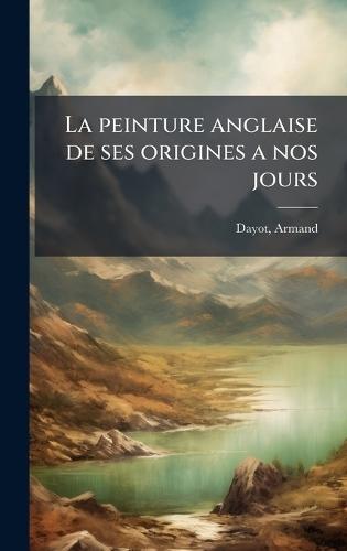 La peinture anglaise de ses origines a nos jours