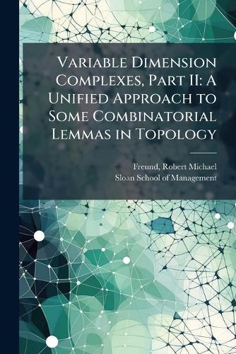 Variable Dimension Complexes, Part II: A Unified Approach to Some Combinatorial Lemmas in Topology