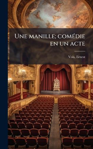 Une manille; comÃ(c)die en un acte