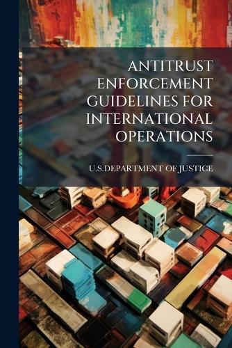 Antitrust Enforcement Guidelines for International Operations