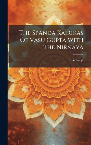 The Spanda Kairikas Of Vasu Gupta With The Nirnaya