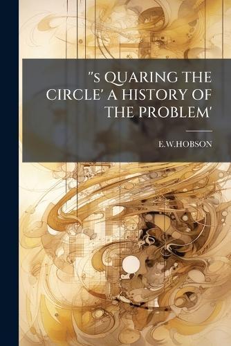 ''s QUARING THE CIRCLE' A HISTORY OF THE PROBLEM'
