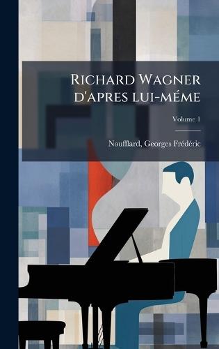 Richard Wagner d'apres lui-mÃ(c)me