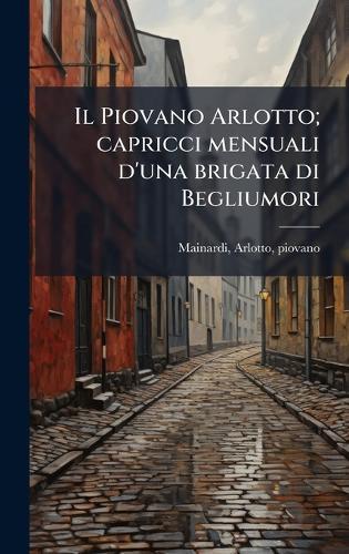 Il Piovano Arlotto; capricci mensuali d'una brigata di Begliumori