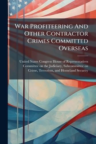 War Profiteering And Other Contractor Crimes Committed Overseas