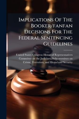 Implications Of The Booker/fanfan Decisions For The Federal Sentencing Guidelines