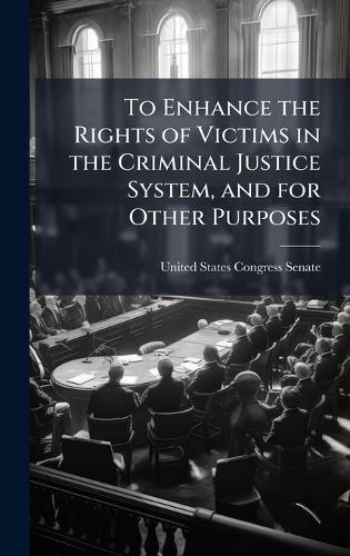 To Enhance the Rights of Victims in the Criminal Justice System, and for Other Purposes