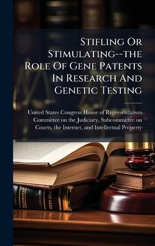 Stifling Or Stimulating--the Role Of Gene Patents In Research And Genetic Testing