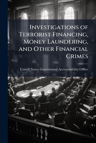 Investigations of Terrorist Financing, Money Laundering, and Other Financial Crimes