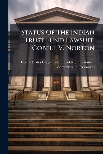 Status Of The Indian Trust Fund Lawsuit, Cobell V. Norton