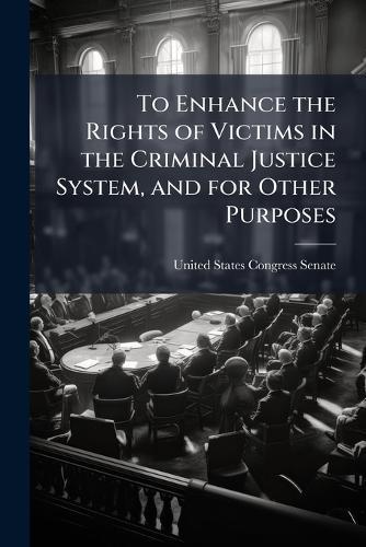 To Enhance the Rights of Victims in the Criminal Justice System, and for Other Purposes