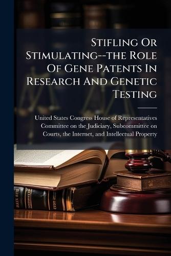 Stifling Or Stimulating--the Role Of Gene Patents In Research And Genetic Testing