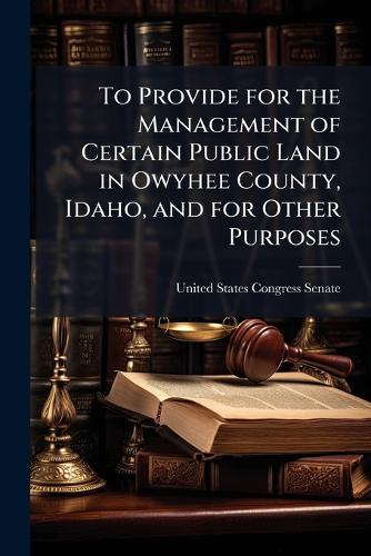 To Provide for the Management of Certain Public Land in Owyhee County, Idaho, and for Other Purposes