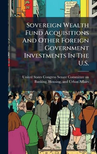 Sovereign Wealth Fund Acquisitions And Other Foreign Government Investments In The U.S.