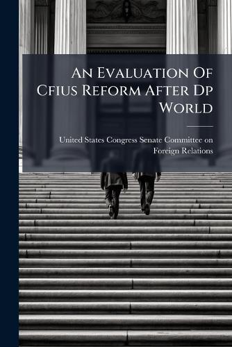 An Evaluation Of Cfius Reform After Dp World