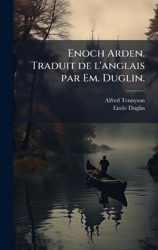 Enoch Arden. Traduit de l'anglais par Em. Duglin.