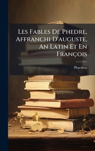 Les Fables De Phedre, Affranchi D'auguste, An Latin Et En François