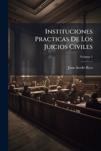 Instituciones Practicas De Los Juicios Civiles