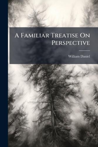 A Familiar Treatise On Perspective