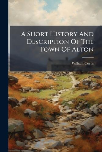 A Short History And Description Of The Town Of Alton