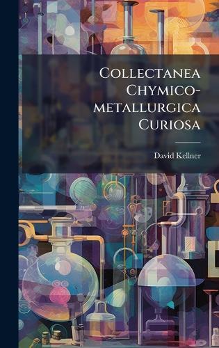 Collectanea Chymico-metallurgica Curiosa
