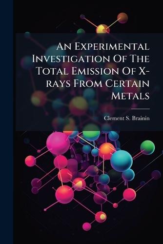 An Experimental Investigation Of The Total Emission Of X-rays From Certain Metals