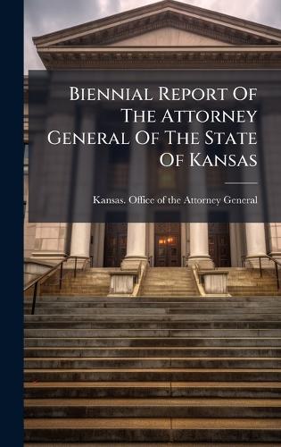 Biennial Report Of The Attorney General Of The State Of Kansas