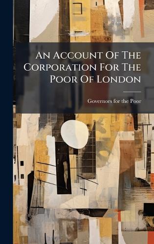 An Account Of The Corporation For The Poor Of London