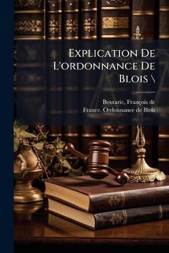 Explication De L'ordonnance De Blois \