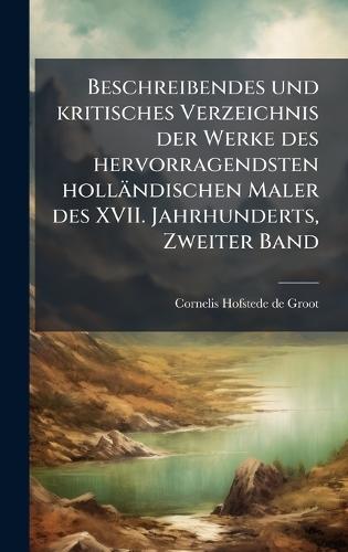 Beschreibendes und kritisches Verzeichnis der Werke des hervorragendsten holländischen Maler des XVII. Jahrhunderts, Zweiter Band