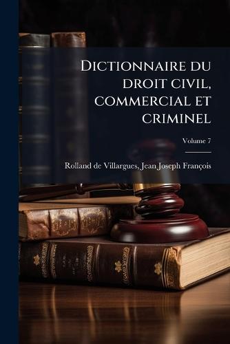 Dictionnaire du droit civil, commercial et criminel