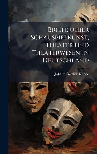 Briefe ueber Schauspielkunst, Theater und Theaterwesen in Deutschland