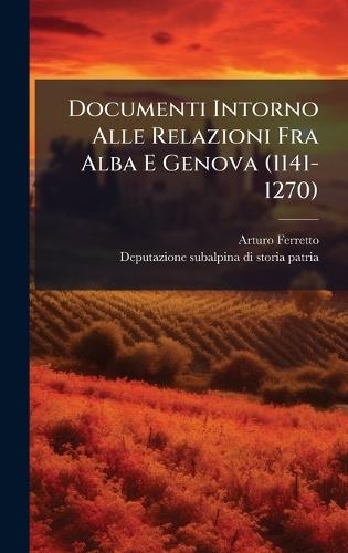 Documenti Intorno Alle Relazioni Fra Alba E Genova (1141-1270)