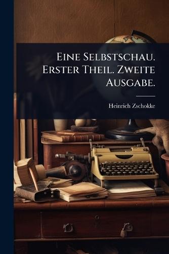 Eine Selbstschau. Erster Theil. Zweite Ausgabe.