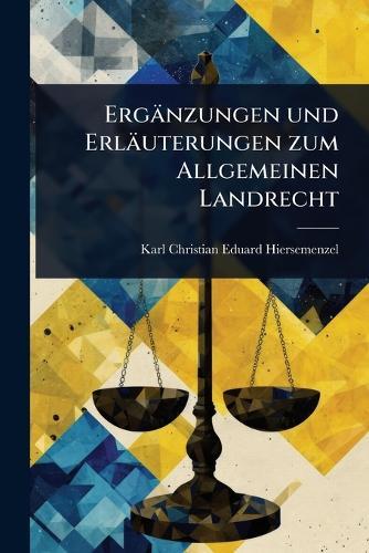 Ergänzungen und Erläuterungen zum Allgemeinen Landrecht
