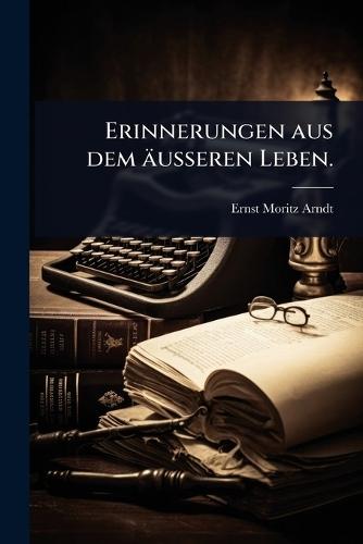 Erinnerungen aus dem äuÃ&#159;eren Leben.