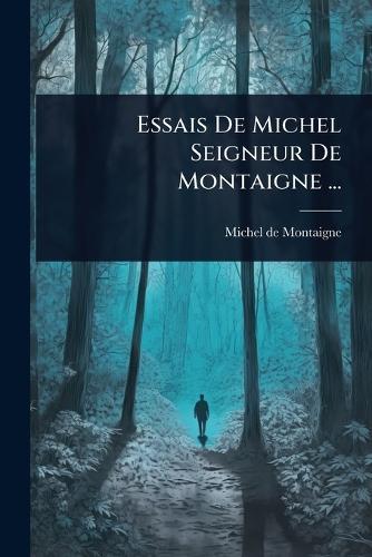 Essais De Michel Seigneur De Montaigne ...