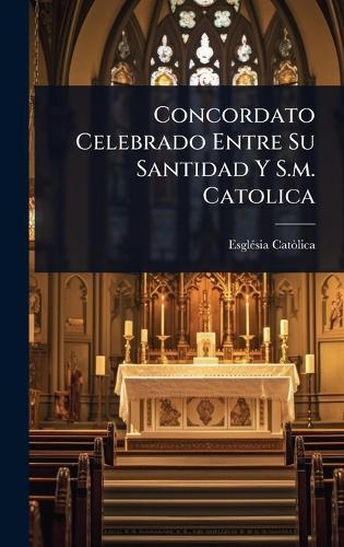 Concordato Celebrado Entre Su Santidad Y S.m. Catolica