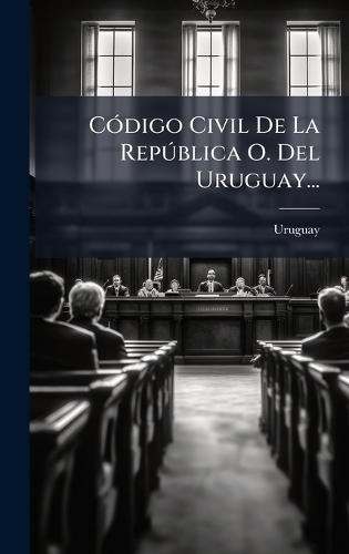 CÃ3digo Civil De La RepÃ°blica O. Del Uruguay...