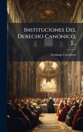 Instituciones Del Derecho CanÃ3nico, 3...