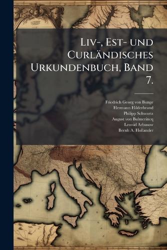 Liv-, Est- und Curländisches Urkundenbuch, Band 7.