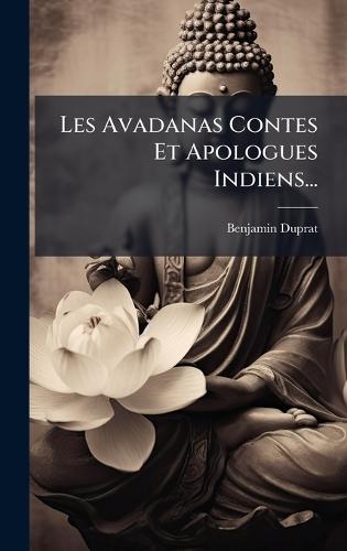 Les Avadanas Contes Et Apologues Indiens...