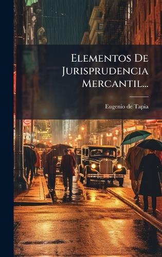Elementos De Jurisprudencia Mercantil...