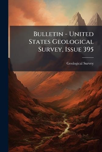 Bulletin - United States Geological Survey, Issue 395