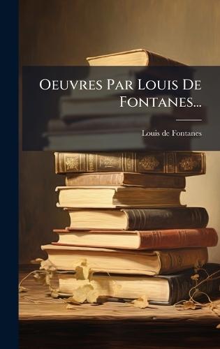 Oeuvres Par Louis De Fontanes...