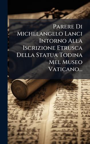 Parere Di Michelangelo Lanci Intorno Alla Iscrizione Etrusca Della Statua Todina Mel Museo Vaticano...